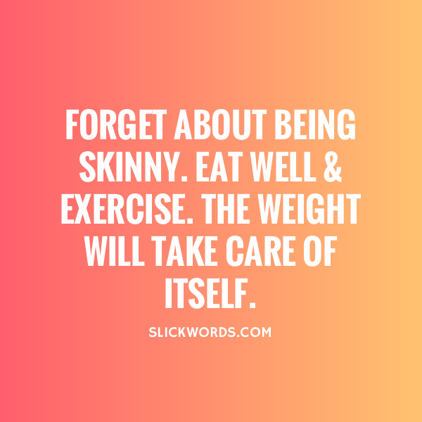 1520352346 forget about being skinny eat well exercise the weight will take care of itself 61573 alt 16