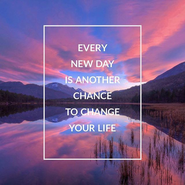 1562037371 212154 every new day is another chance to change your life