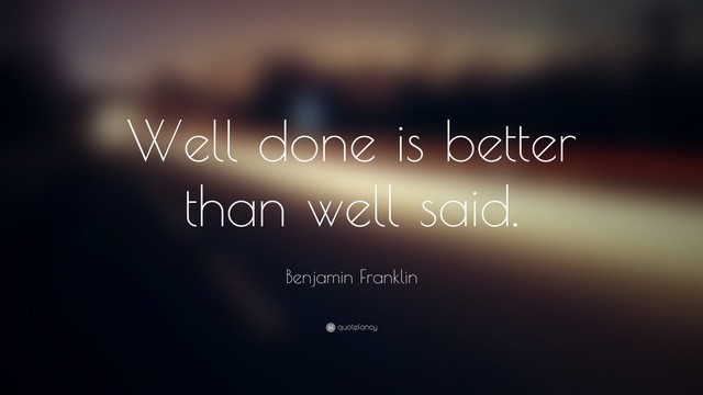 1562037456 2994 benjamin franklin quote well done is better than well said
