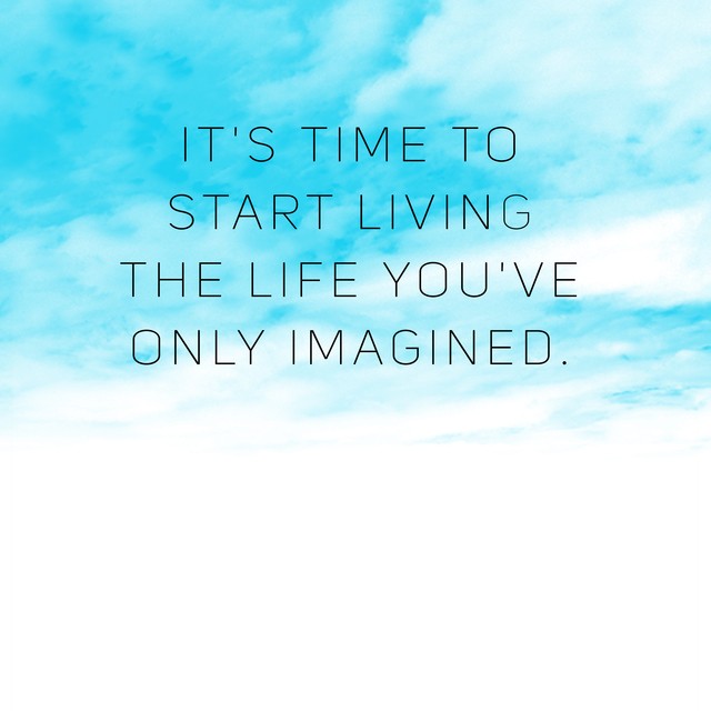 1562038105 its time to start living the life youve only imagined