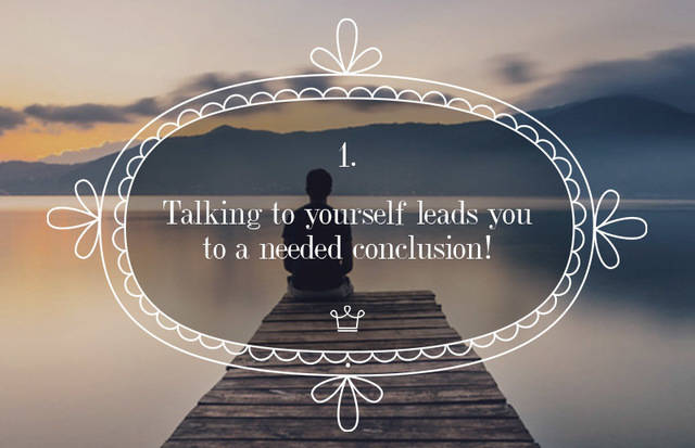 1455939427 1 talking to yourself leads you to a needed conclusion
